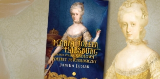„Maria Józefa Habsburg. Ostatnia polska królowa. Portret psychologiczny” – recenzja