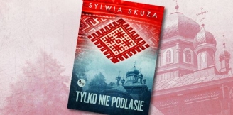 „Tylko nie Podlasie” – recenzja