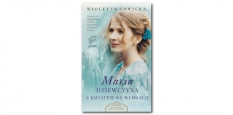 „Maria. Dziewczyna z kwiatem we włosach” – recenzja