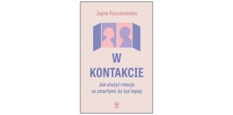 „W kontakcie. Jak ułożyć relacje ze zmarłymi, by żyć lepiej” – recenzja