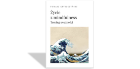 "Życie z mindfulness. Trening uważności" Tomasz Kryszczyński