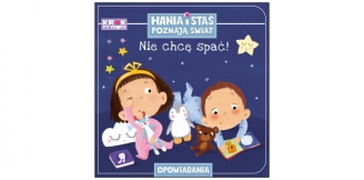 „Hania i Staś poznają świat. Nie chcę spać!” – recenzja