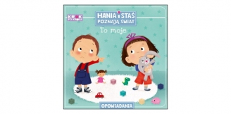 „Hania i Staś poznają świat. To moje” – recenzja