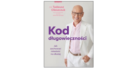 „Kod długowieczności. Jak zachować młodość na dłużej" dr Tadeusz Oleszczuk